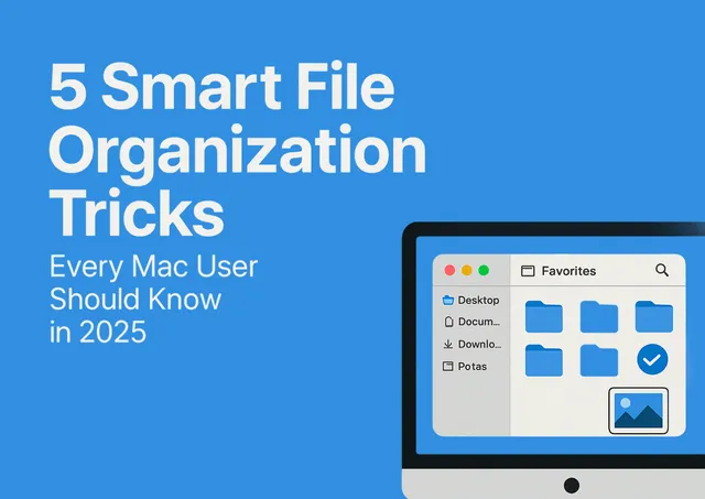 5 Smart File Organization Tricks for Mac Users in 2025